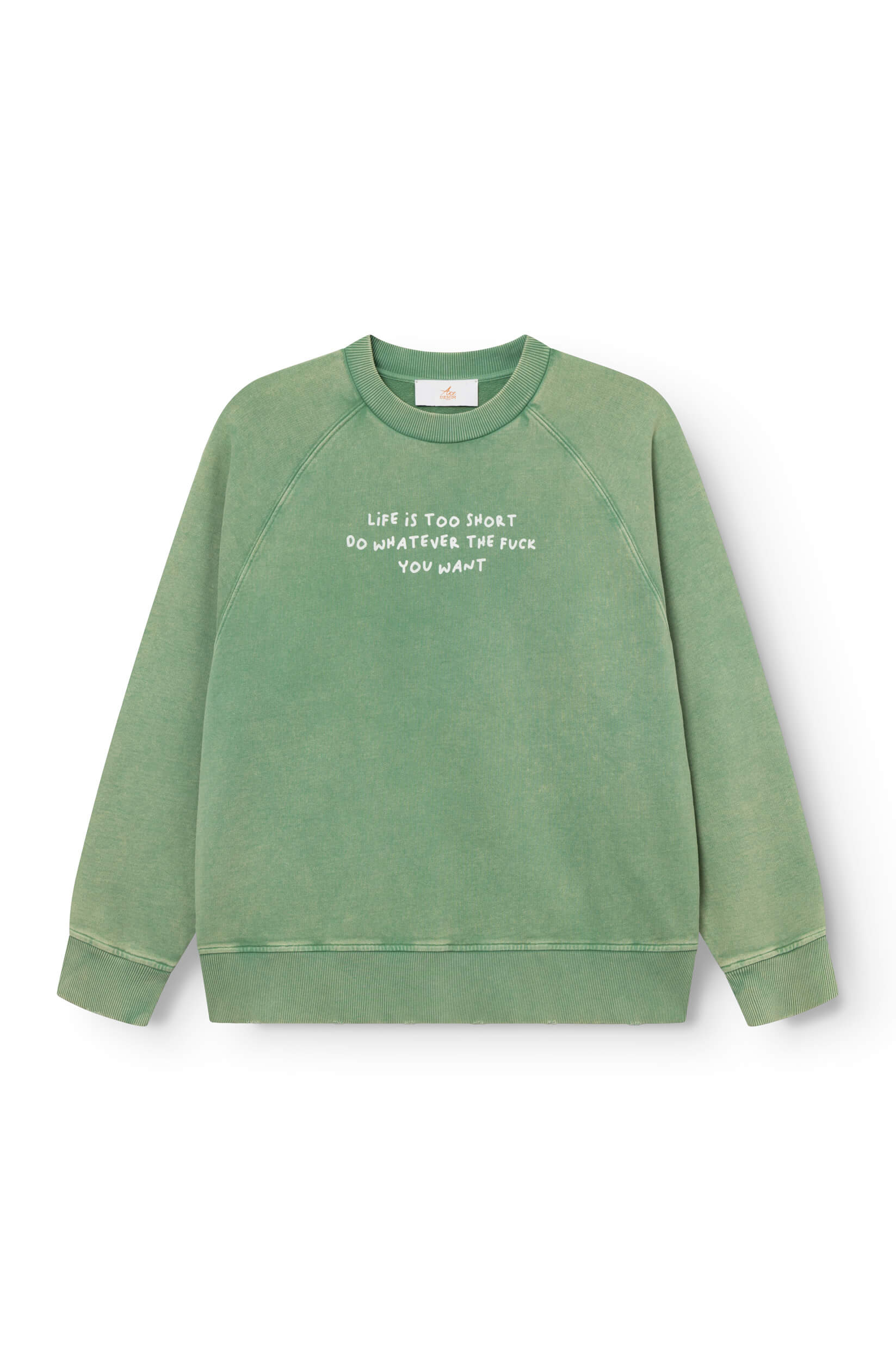 Front view of the green cotton sweatshirt dyed by hand with the phrase "life is too short, do whatever the f*** you want"
